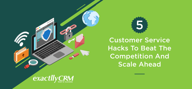 5-customer-service-hacks-to-beat-the-competition-and-scale-ahead