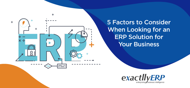 5-factors-to-consider-when-looking-for-an-erp-solution-for-your-business