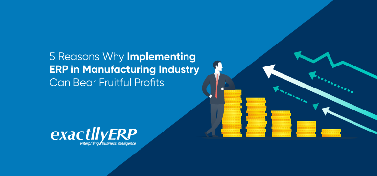 5-reasons-how-implementing-ERP-in-manufacturing-industry-can-bear-fruitful-profits