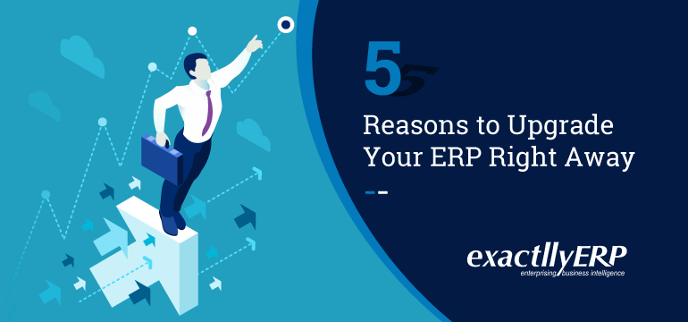 5-reasons-to-upgrade-your-erp-right-away