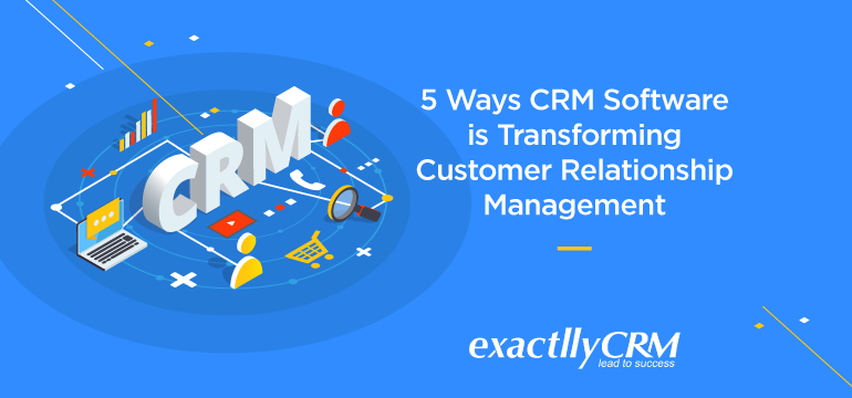 5-ways-CRM-software-is-transforming-customer-relationship-management