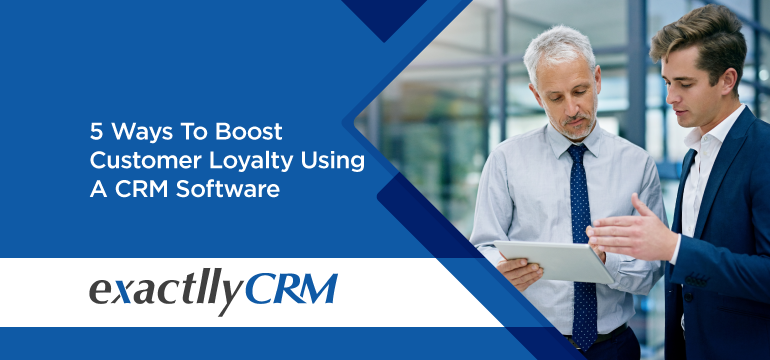5-ways-to-boost-customer-loyalty-using-a-crm-software