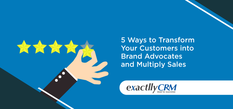 5-ways-to-transform-your-customers-into-brand-advocates-and-multiply-sales