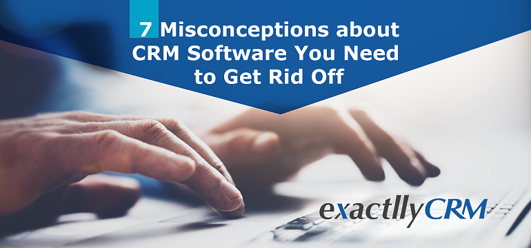 7-Misconceptions-about-CRM-Software-You-Need-to-Get-Rid-Off