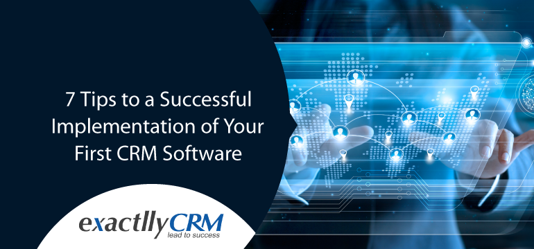 7-tips-to-a-successful-implementation-of-your-first-crm-software