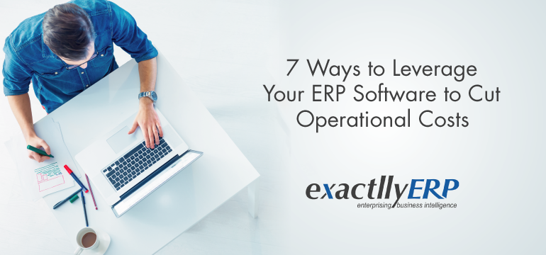 7-ways-to-leverage-your-erp-software-to-cut-operational-costs