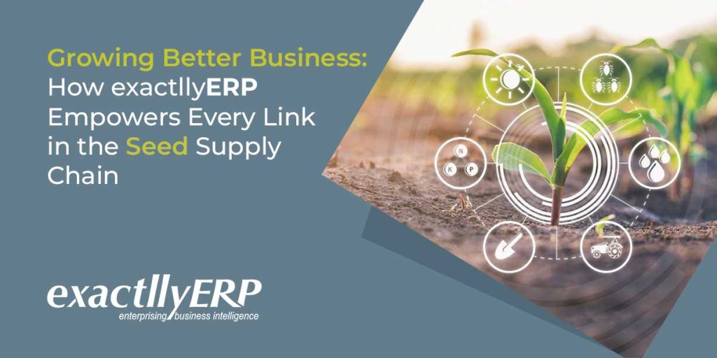 Growing Better Business: How exactllyERP Empowers Every Link in the Seed Supply Chain
