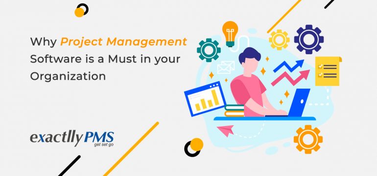 Why Project Management Software Is A Must In Your Organization