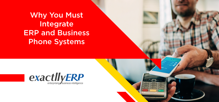 Why-You-Must-Integrate-ERP-And-Business-Phone-Systems