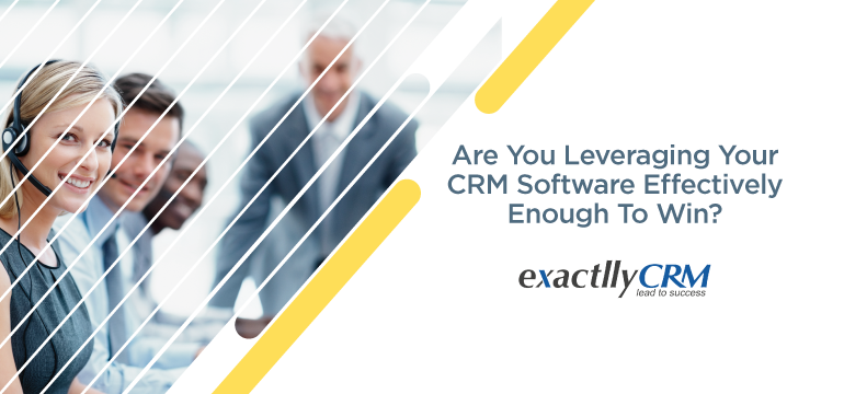 are-you-leveraging-your-CRM-software-effectively-enough-to-in