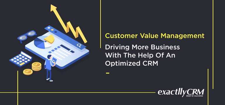 customer-value-management-driving-more-business-with-the-help-of-an-optimized-crm