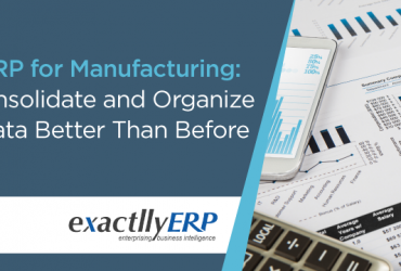 erp-for-manufacturing-consolidate-and-organize-data-better-than-before