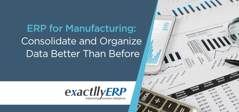 erp-for-manufacturing-consolidate-and-organize-data-better-than-before