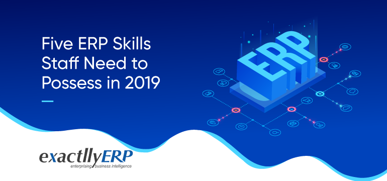 five-erp-skills-staff-need-to-possess-in-2019