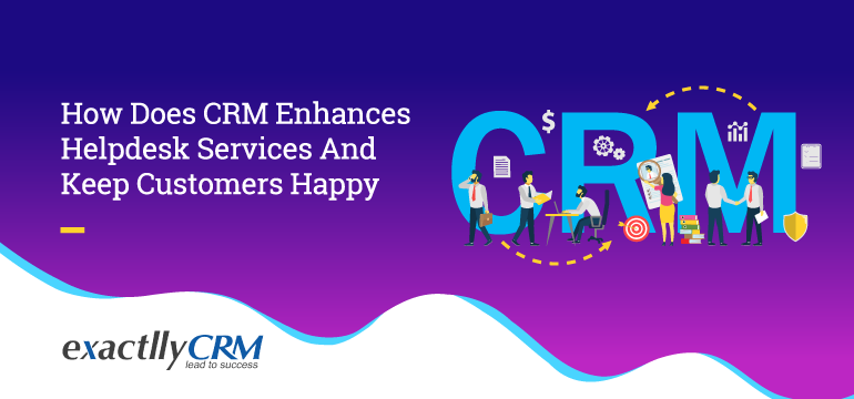 how-does-crm-enhances-helpdesk-services-and-keep-customers-happy