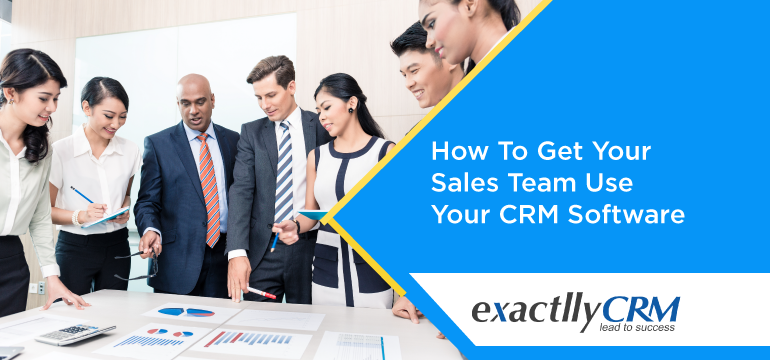 how-to-get-your-sales-team-use-your-crm-software