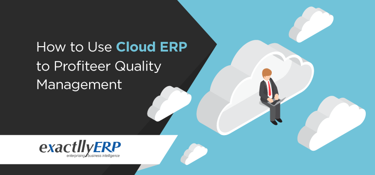 how-to-use-cloud-erp-to-profiteer-quality-management