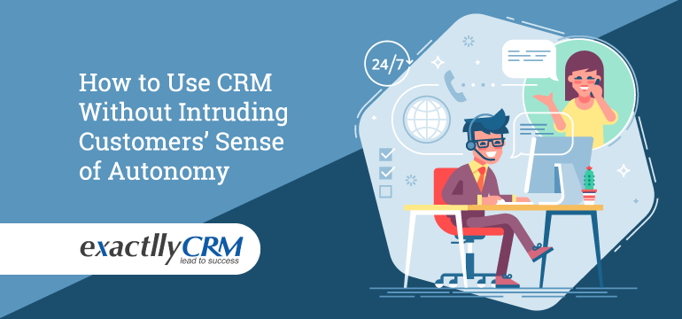how-to-use-crm-without-intruding-customers-sense-of-autonomy