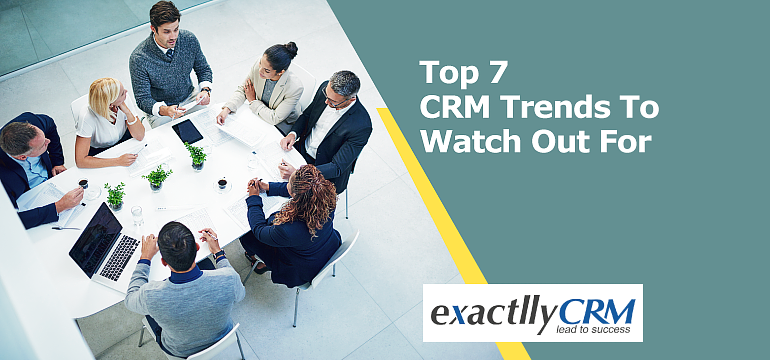 top-7-crm-trends-to-watch-out-for