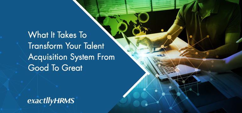 what-it-takes-to-transform-your-talent-acquisition-system-from-good-to-great