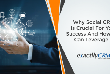 why-social-crm-is-crucial-for-your-success-and-how-you-can-leverage-it