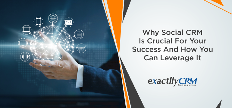 why-social-crm-is-crucial-for-your-success-and-how-you-can-leverage-it